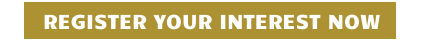 REGISTER YOUR INTEREST NOW